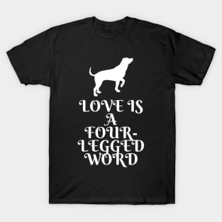 Love is a four legged word T-Shirt